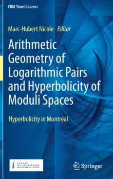 Image for Arithmetic Geometry of Logarithmic Pairs and Hyperbolicity of Moduli Spaces : Hyperbolicity in Montreal