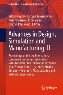 Image for Advances in Design, Simulation and Manufacturing III : Proceedings of the 3rd International Conference on Design, Simulation, Manufacturing: The Innovation Exchange, DSMIE-2020, June 9-12, 2020, Khark