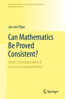 Image for Can Mathematics Be Proved Consistent?: Godel's Shorthand Notes & Lectures on Incompleteness