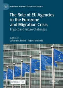 Image for The Role of EU Agencies in the Eurozone and Migration Crisis: Impact and Future Challenges