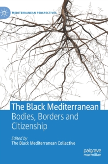 Image for The Black Mediterranean  : bodies, borders and citizenship