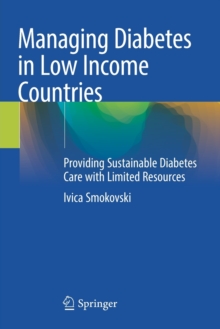 Image for Managing Diabetes in Low Income Countries : Providing Sustainable Diabetes Care with Limited Resources