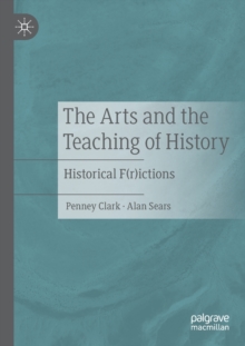 Image for The arts and the teaching of history  : historical f(r)ictions