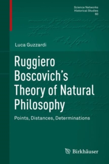 Image for Ruggiero Boscovich's Theory of Natural Philosophy: Points, Distances, Determinations