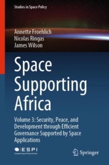 Image for Space Supporting Africa: Volume 3: Security, Peace, and Development Through Efficient Governance Supported by Space Applications