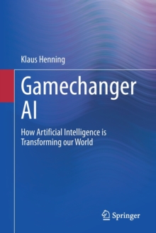 Image for Gamechanger AI  : how artificial intelligence is transforming our world