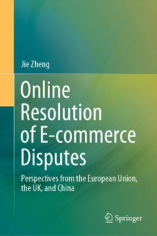Image for Online Resolution of E-Commerce Disputes: Perspectives from the European Union, the UK, and China