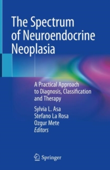 Image for The Spectrum of Neuroendocrine Neoplasia: A Practical Approach to Diagnosis, Classification and Therapy