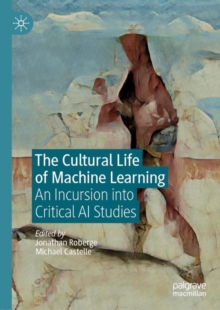 Image for The Cultural Life of Machine Learning: An Incursion Into Critical AI Studies