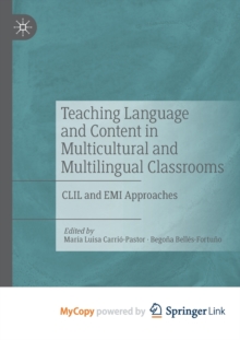 Image for Teaching Language and Content in Multicultural and Multilingual Classrooms : CLIL and EMI Approaches