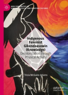 Image for Indigenous Feminist Gikendaasowin (Knowledge): Decolonization Through Physical Activity