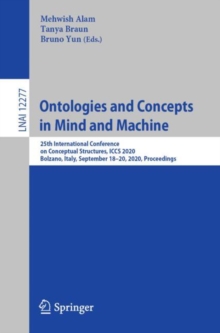 Image for Ontologies and concepts in mind and machine: 25th International Conference on Conceptual Structures, ICCS 2020, Bolzano, Italy, September 18-20, 2020, Proceedings