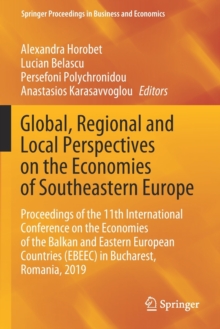 Image for Global, Regional and Local Perspectives on the Economies of Southeastern Europe : Proceedings of the 11th International Conference on the Economies of the Balkan and Eastern European Countries (EBEEC)