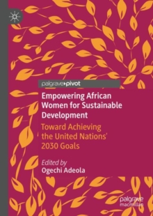 Image for Empowering African Women for Sustainable Development: Toward Achieving the United Nations' 2030 Goals