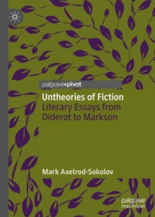 Image for Untheories of fiction: literary essays from Diderot to Markson