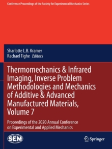 Image for Thermomechanics & Infrared Imaging, Inverse Problem Methodologies and Mechanics of Additive & Advanced Manufactured Materials, Volume 7