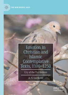 Image for Emotion in Christian and Islamic contemplative texts, 1100-1250: cry of the turtledove
