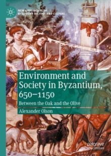 Image for Environment and Society in Byzantium, 650-1150: Between the Oak and the Olive