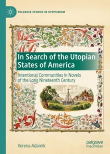 Image for In search of the utopian states of America: intentional communities in novels of the long nineteenth century