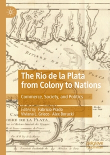Image for The Rio de la Plata from colony to nations: commerce, society, and politics
