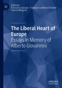 Image for The Liberal Heart of Europe: Essays in Memory of Alberto Giovannini