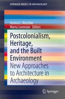 Image for Postcolonialism, Heritage, and the Built Environment: New Approaches to Architecture in Archaeology