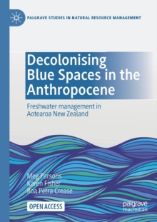 Image for Decolonising Blue Spaces in the Anthropocene : Freshwater management in Aotearoa New Zealand