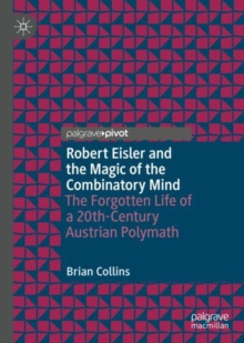 Image for Robert Eisler and the Magic of the Combinatory Mind: The Forgotten Life of a 20Th-Century Austrian Polymath