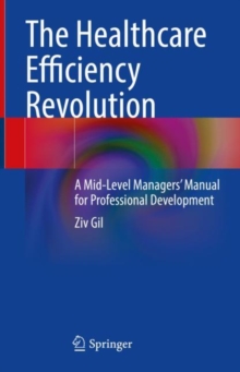 Image for Healthcare Efficiency Revolution: A Mid-Level Managers' Manual for Professional Development