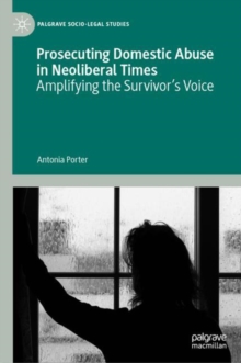 Image for Prosecuting Domestic Abuse in Neoliberal Times: Amplifying the Survivor's Voice