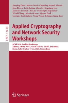 Image for Applied Cryptography and Network Security Workshops: ACNS 2020 Satellite Workshops, AIBlock, AIHWS, AIoTS, Cloud S&P, SCI, SecMT, and SiMLA, Rome, Italy, October 19-22, 2020, Proceedings