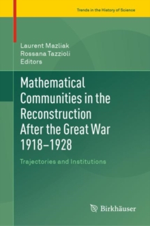 Image for Mathematical Communities in the Reconstruction After the Great War 1918-1928: Trajectories and Institutions