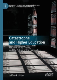 Image for Catastrophe and Higher Education: Neoliberalism, Theory, and the Future of the Humanities