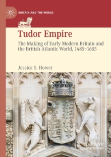 Image for Tudor empire  : the making of early modern Britain and the British Atlantic world, 1485-1603