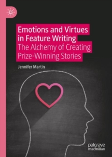 Image for Emotions and virtues in feature writing: the alchemy of creating prize-winning stories
