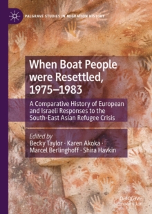 Image for When boat people were resettled, 1975-1983: a comparative history of European and Israeli responses to the South-East Asian refugee crisis
