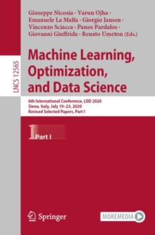 Image for Machine Learning, Optimization, and Data Science: 6th International Conference, LOD 2020, Siena, Italy, July 19-23, 2020, Revised Selected Papers, Part I. (Information Systems and Applications, incl. Internet/Web, and HCI)