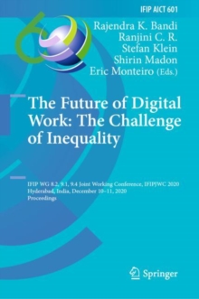 Image for Future of Digital Work: The Challenge of Inequality: IFIP WG 8.2, 9.1, 9.4 Joint Working Conference, IFIPJWC 2020, Hyderabad, India, December 10-11, 2020, Proceedings