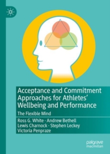 Image for Acceptance and commitment approaches for athletes' wellbeing and performance  : the flexible mind