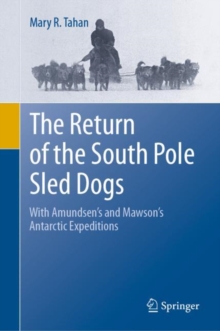 Image for The return of the South Pole sled dogs  : with Amundsen's and Mawson's Antarctic expeditions