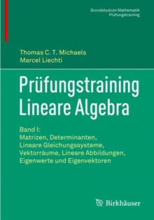 Image for Prufungstraining Lineare Algebra: Band I: Matrizen, Determinanten, Lineare Gleichungssysteme, Vektorraume, Lineare Abbildungen, Eigenwerte Und Eigenvektoren