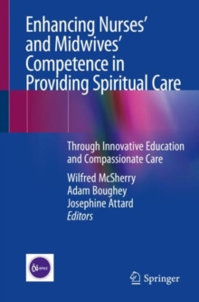 Image for Enhancing Nurses’ and Midwives’ Competence in Providing Spiritual Care : Through Innovative Education and Compassionate Care