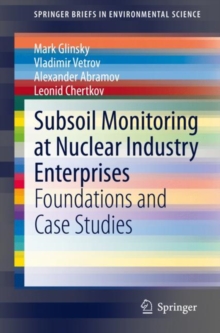 Image for Subsoil Monitoring at Nuclear Industry Enterprises: Foundations and Case Studies