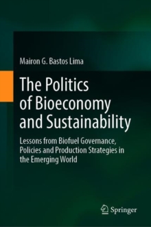 Image for Politics of Bioeconomy and Sustainability: Lessons from Biofuel Governance, Policies and Production Strategies in the Emerging World