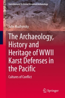 Image for Archaeology, History and Heritage of WWII Karst Defenses in the Pacific: Cultures of Conflict