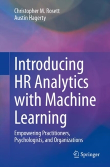Image for Introducing HR Analytics With Machine Learning: Empowering Practitioners, Psychologists, and Organizations