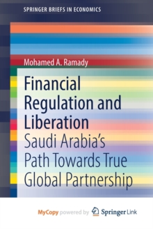 Image for Financial Regulation and Liberation : Saudi Arabia's Path Towards True Global Partnership