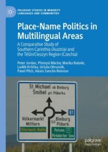 Image for Place-name politics in multilingual areas: a comparative study of Southern Carinthia (Austria) and the Tesin/Cieszyn Area (Czechia)