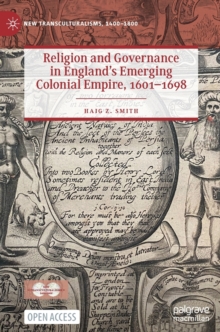 Image for Religion and governance in England's emerging colonial empire, 1601-1698