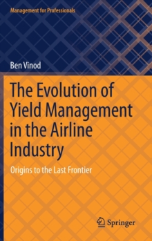 Image for The Evolution of Yield Management in the Airline Industry : Origins to the Last Frontier